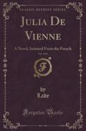 Julia De Vienne, Vol. 4 Of 4 di Lady Lady edito da Forgotten Books