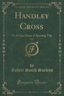 Handley Cross, Vol. 1 di Robert Smith Surtees edito da Forgotten Books