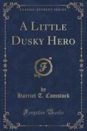 A Little Dusky Hero (classic Reprint) di Harriet T Comstock edito da Forgotten Books