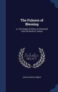 The Fulness Of Blessing di Sarah Frances Smiley edito da Sagwan Press