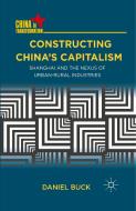 Constructing China's Capitalism di Daniel Buck edito da Palgrave Macmillan