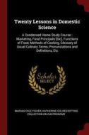 Twenty Lessons in Domestic Science: A Condensed Home Study Course: Marketing, Food Principals [sic], Functions of Food,  di Marian Cole Fisher, Katherine Golden Bitting Col Gastronomy edito da CHIZINE PUBN