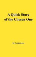 A Quick Story of the Chosen One di Anonymous edito da Blurb