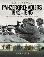 PANZERGRENADIERS 19421945 di IAN BAXTER edito da PEN & SWORD BOOKS