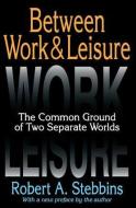 Between Work and Leisure di Robert A. Stebbins edito da Taylor & Francis Inc