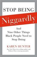 Stop Being Niggardly di Karen Hunter edito da Simon & Schuster