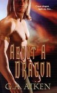 About a Dragon di G. A. Aiken edito da Kensington Publishing