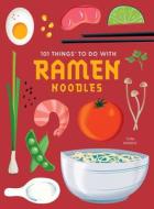 101 Things to Do with Ramen Noodles, New Edition di Toni Patrick edito da GIBBS SMITH PUB