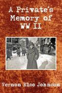 A Private's Memory of WWII di Vernon Elso Johnson edito da AuthorHouse
