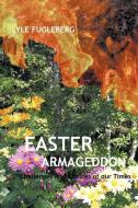 Easter Armageddon: Choice and Consequence di P. Fugleberg Lyle P. Fugleberg edito da AUTHORHOUSE