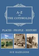 A-Z Of The Cotswolds di Sue Hazeldine edito da Amberley Publishing