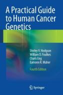 A Practical Guide to Human Cancer Genetics di Charis Eng, William D. Foulkes, Shirley V. Hodgson, Eamonn R. Maher edito da Springer London