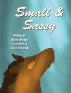 Small & Sassy di Jillene Atwater edito da America Star Books