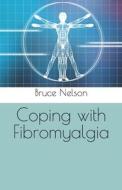 Coping with Fibromyalgia di Bruce Nelson edito da Createspace