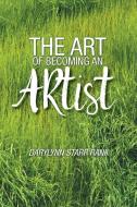 The Art of Becoming An Artist di Darylynn Starr Rank edito da FriesenPress