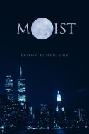 Moist di Ebony Etheridge edito da AUTHORHOUSE