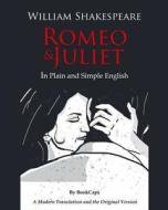 Romeo and Juliet in Plain and Simple English: (A Modern Translation and the Original Version) di William Shakespeare edito da Createspace
