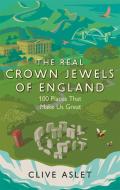 The Real Crown Jewels Of England di Clive Aslet edito da Little, Brown Book Group