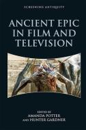 Ancient Epic in Film and Television di AMANDA POTTER edito da EDINBURGH UNIV PR