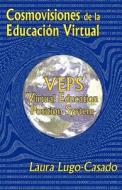 Cosmovisiones de La Educacion Virtual: Veps: Virtual Education Position System di Laura Lugo edito da Createspace