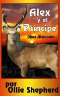 Alex y El Principe di Ollie Shepherd edito da Createspace