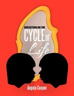 Reflection On The Cycle Of Life di Angela Cooper edito da Xlibris