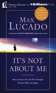 It's Not about Me: Rescue from the Life We Thought Would Make Us Happy di Max Lucado edito da Thomas Nelson on Brilliance Audio