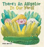 There's An Alligator In Our Yard! di PAOLO NARCISO edito da Lightning Source Uk Ltd