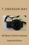 All about 35mm Cameras di T. Emerson May edito da Createspace