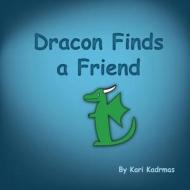 Dracon Finds a Friend di Kari L. Kadrmas edito da Createspace