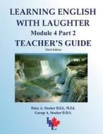 Learning English with Laughter: Module 4 Part 2 Advanced Teacher's Guide di MS Daisy a. Stocker M. Ed, George A. Stocker, Dr George a. Stocker D. D. S. edito da Createspace