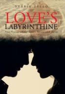 Love's Labyrinthine di Debbie Zello edito da Iuniverse