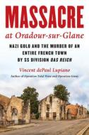 Massacre At Oradour-sur-Glane di Vincent dePaul Lupiano edito da Rowman & Littlefield