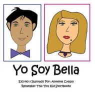 Yo Soy Bella di Annette Crespo, Remember This Tiny Kid Storybooks edito da Createspace