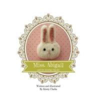 Miss. Abigail and the Missing Cupcake di Kristy Clarke edito da Createspace