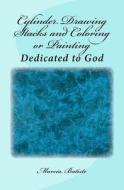 Cylinder Drawing Stacks and Coloring or Painting: Dedicated to God di Marcia Batiste Smith Wilson edito da Createspace Independent Publishing Platform