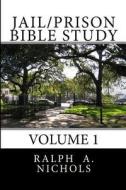Jail/Prison Bible Study: Volume 1 di Ralph Nichols edito da Createspace