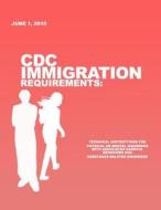 CDC Immigration Requirements: Technical Instructions for Physical or Mental Disorders with Associated Harmful Behaviors and Substance-Related Disord di Centers for Disease Cont And Prevention edito da Createspace