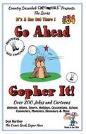 Go Ahead - Gopher It - Over 200 Jokes + Cartoons - Animals, Aliens, Sports, Holidays, Occupations, School, Computers, Monsters, Dinosaurs & More - In di Desi Northup edito da Createspace