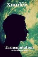 Xander: Vol.1 Transmutation di Jaz Johnson edito da Createspace