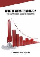 What Is Website Boost: The Meaning of Website Boosting di Thomas Edison edito da Createspace