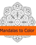 Mandalas to Color di Elizabeth Rutherford edito da Createspace