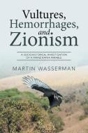 Vultures, Hemorrhages, and Zionism di Martin Wasserman edito da Xlibris