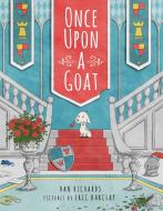 Once Upon a Goat di Dan Richards edito da Random House LCC US