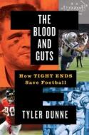 The Blood and Guts: How Tight Ends Save Football di Tyler Dunne edito da TWELVE