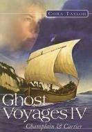 Ghost Voyages 4: Champlain & Cartier di Cora Taylor edito da COTEAU BOOKS
