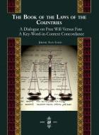 The Book Of The Laws Of Countries: A Dialogue On Free Will Versus Fate, A Key-word-in-context Concordance di John Lund edito da Gorgias Press
