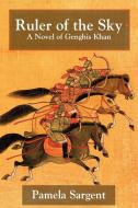 Ruler of the Sky, a Novel of Genghis Khan di Pamela Sargent edito da IPICTUREBOOKS
