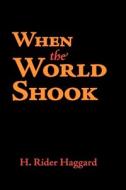 When the World Shook, Large-Print Edition di H. Rider Haggard edito da WAKING LION PR