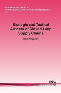 Strategic and Tactical Aspects of Closed-Loop Supply Chains di Mark Ferguson edito da Now Publishers Inc